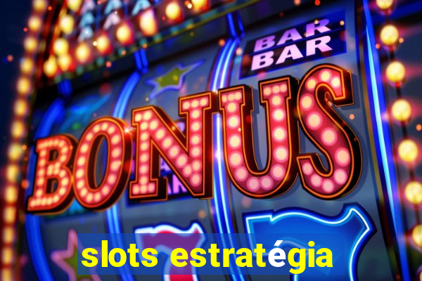 slots estratégia