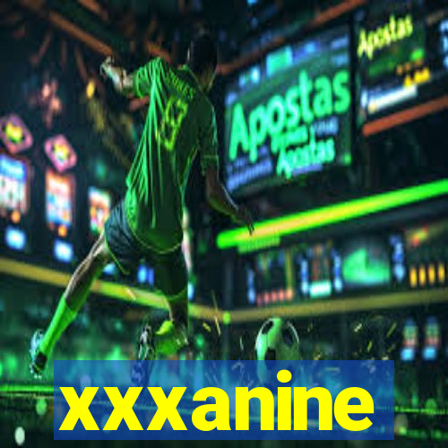 xxxanine