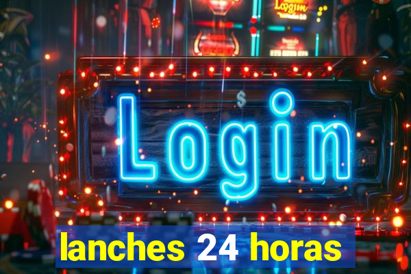 lanches 24 horas