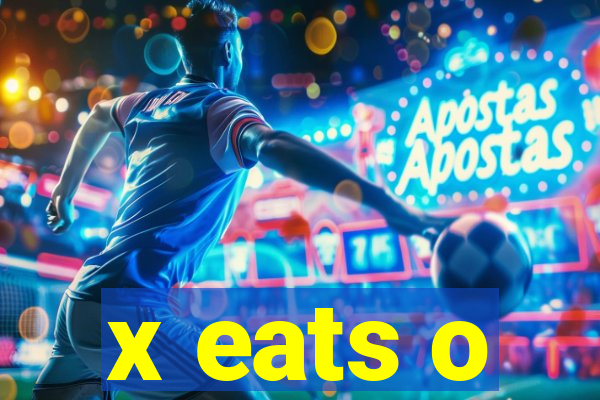 x eats o