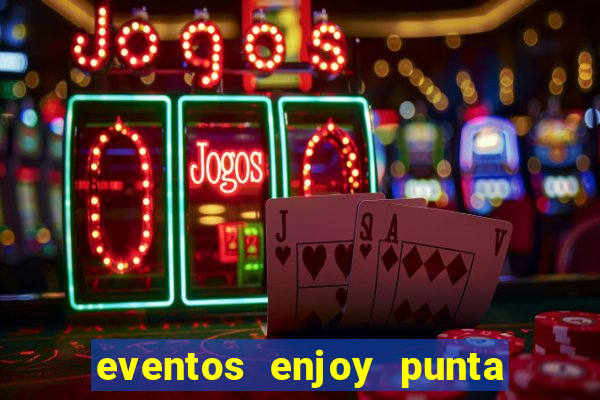 eventos enjoy punta del este