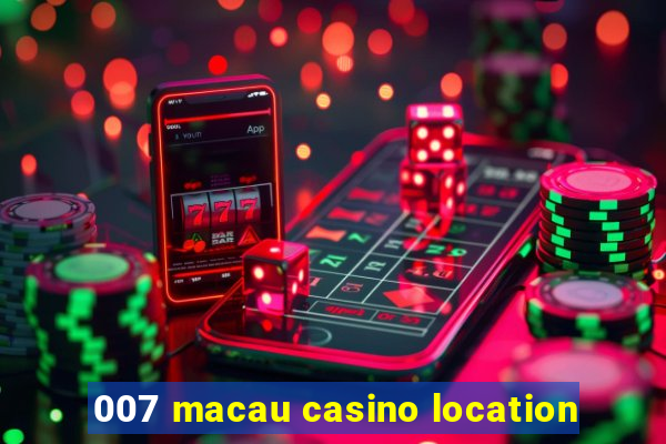 007 macau casino location