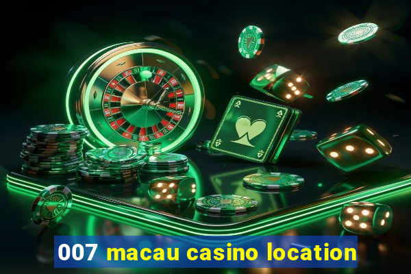 007 macau casino location