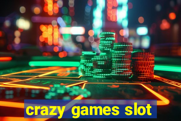 crazy games slot