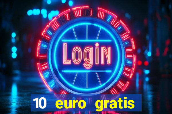 10 euro gratis ohne einzahlung casino