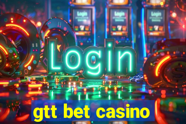 gtt bet casino