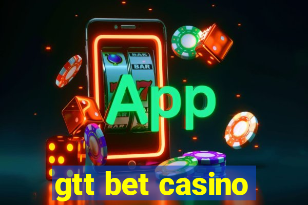 gtt bet casino