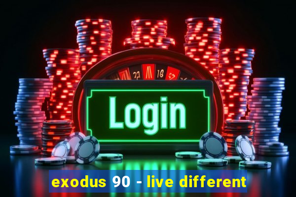 exodus 90 - live different