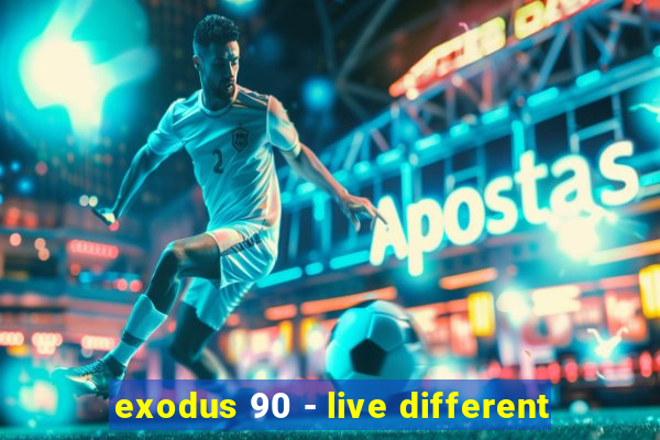 exodus 90 - live different