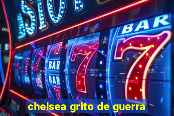 chelsea grito de guerra