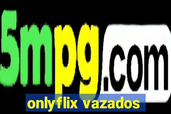 onlyflix vazados