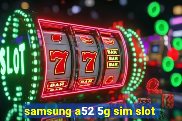 samsung a52 5g sim slot