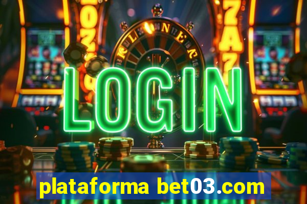 plataforma bet03.com