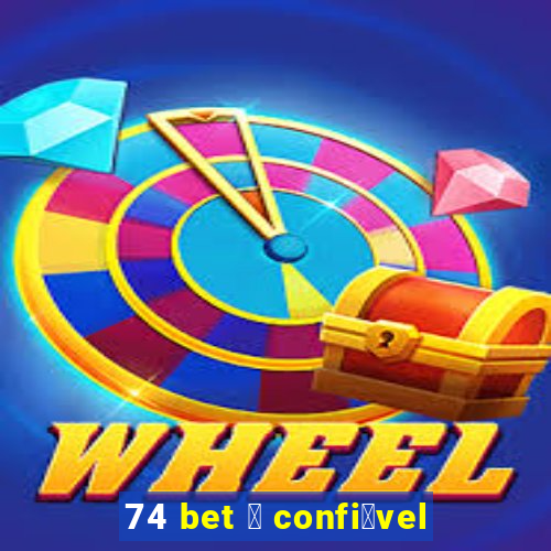 74 bet 茅 confi谩vel