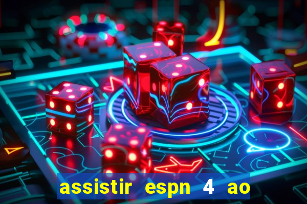 assistir espn 4 ao vivo grátis