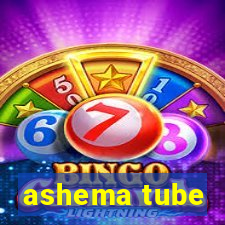 ashema tube