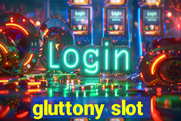 gluttony slot