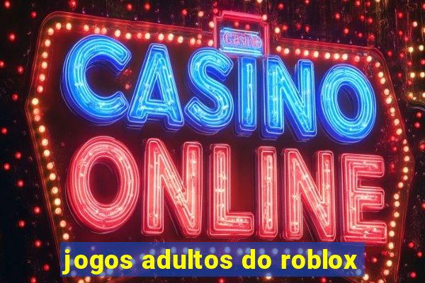 jogos adultos do roblox