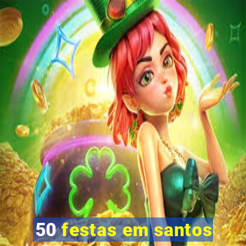 50 festas em santos