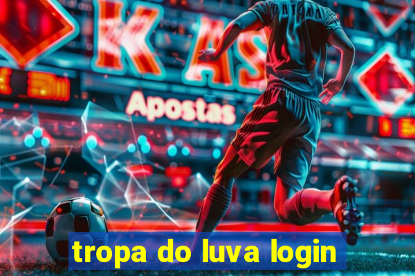 tropa do luva login