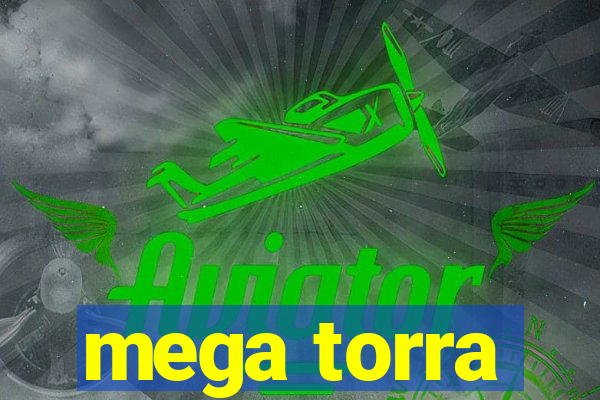 mega torra