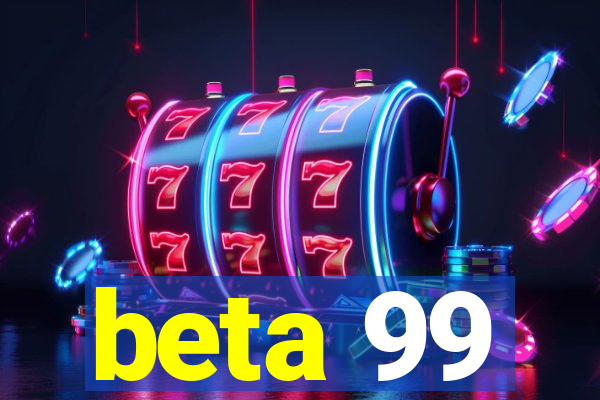 beta 99