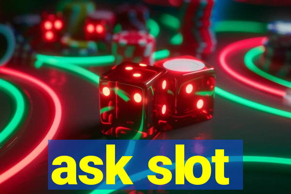 ask slot