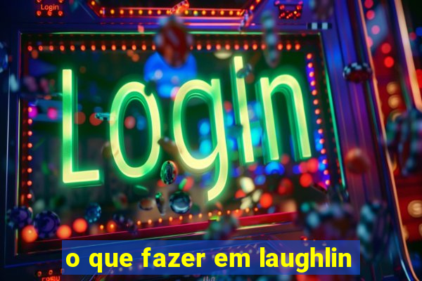 o que fazer em laughlin