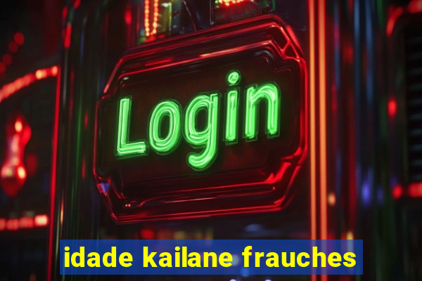 idade kailane frauches