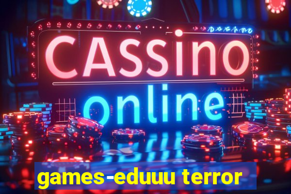 games-eduuu terror