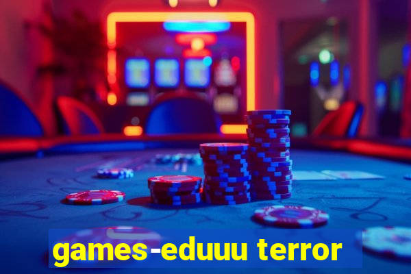 games-eduuu terror