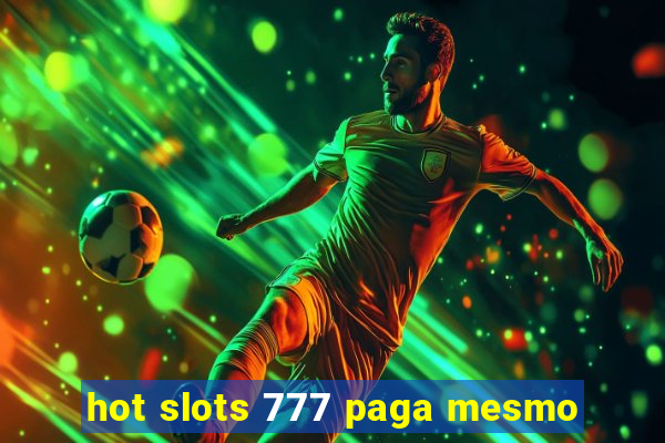 hot slots 777 paga mesmo