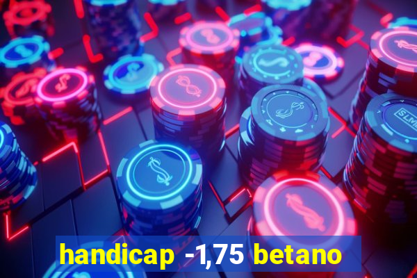 handicap -1,75 betano