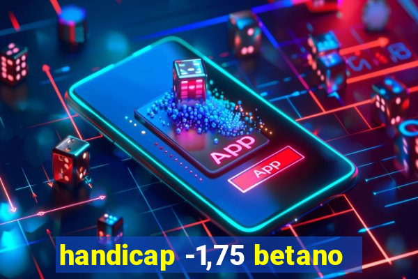 handicap -1,75 betano