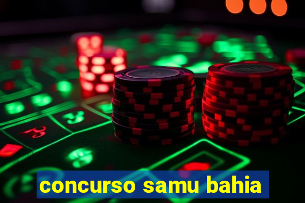 concurso samu bahia