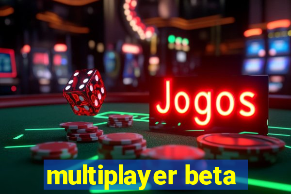 multiplayer beta