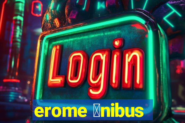 erome 么nibus