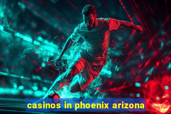 casinos in phoenix arizona