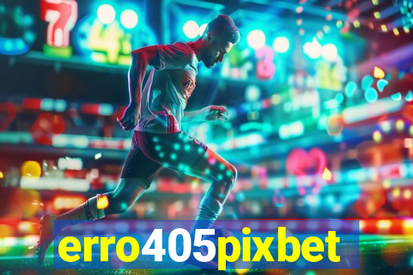 erro405pixbet