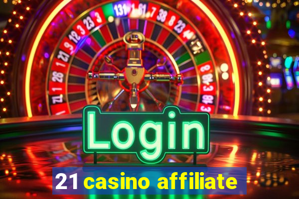 21 casino affiliate