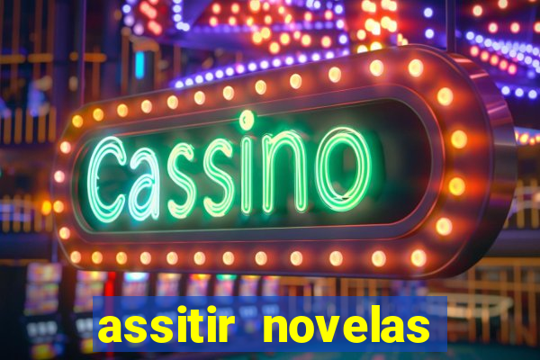 assitir novelas online gratis