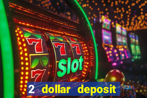 2 dollar deposit on casino