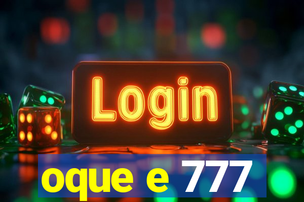 oque e 777