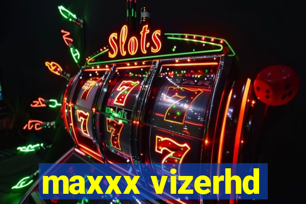 maxxx vizerhd