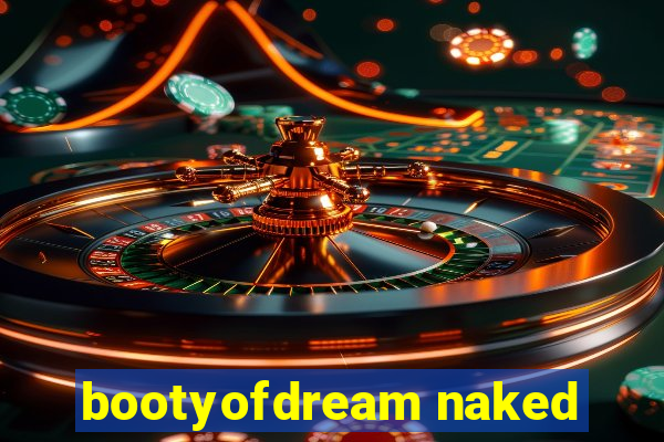 bootyofdream naked