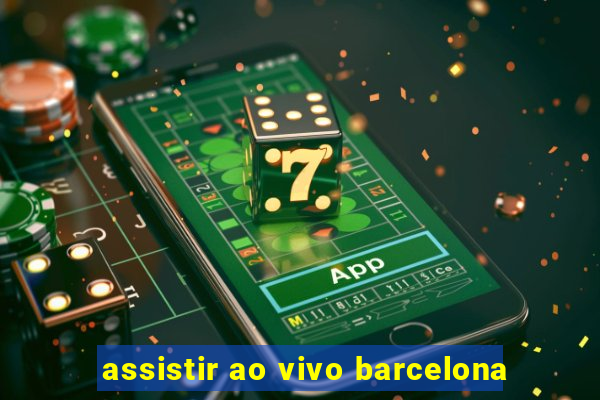 assistir ao vivo barcelona