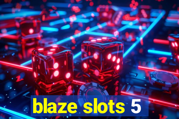 blaze slots 5