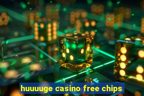 huuuuge casino free chips