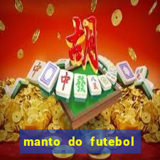 manto do futebol jogos de hoje