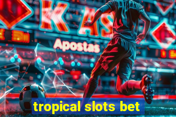 tropical slots bet